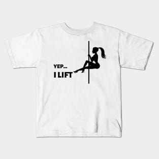 Yep...I Lift Pole Dancing Design Kids T-Shirt